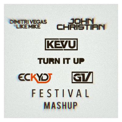 KEVU, John Christian And Dimitri Vegas & Like Mike - Turn It Up (GV & EckyDj Festival Mashup)