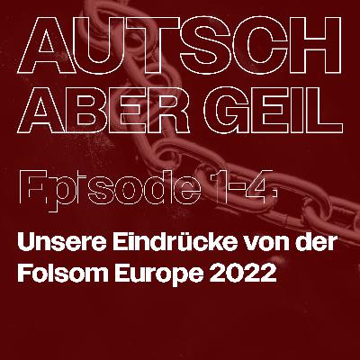 Folge 4 - Unsere Erlebnisse von der Folsom Europe 2022