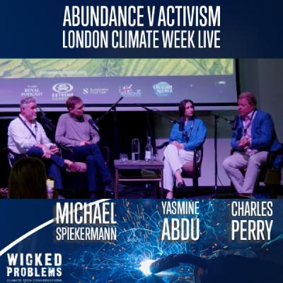 Abundance v Activism at London Climate Week (w Yasmine Abdu, Michael Spiekermann, Charles Perry)