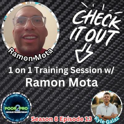 1 on 1 Training Session w/ Ramon Mota s8e13 - Poor2Pro Car Sales Training