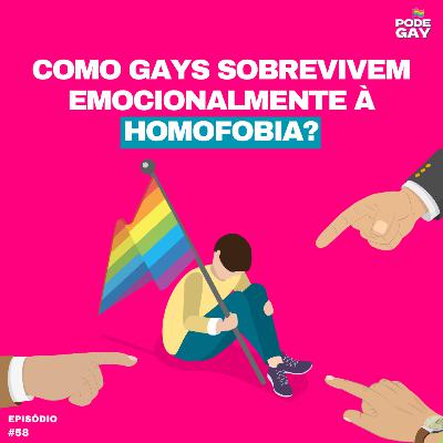 #58 - Como gays sobrevivem emocionalmente à homofobia?
