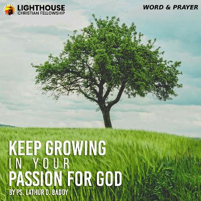 Keep Growing in your Passion for God by Ps Lathur Badoy