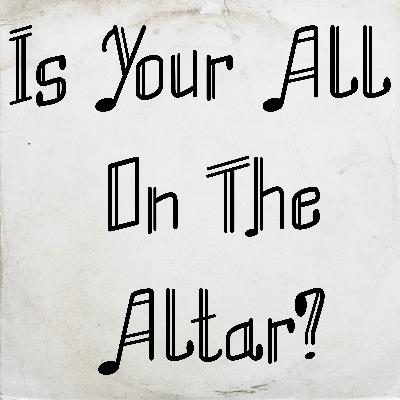 Is Your All on the Altar? by Elisha Hoffman