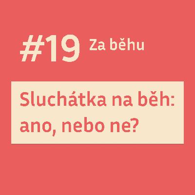 #19 Sluchátka na běh: ano, nebo ne?