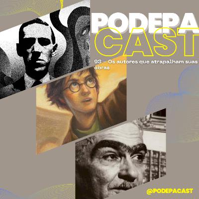 PodePaCast 93 - Os autores que atrapalham suas obras