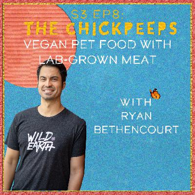 S3, Ep8: Vegan Pet Food & Lab-Grown Meat, with Ryan Bethencourt
