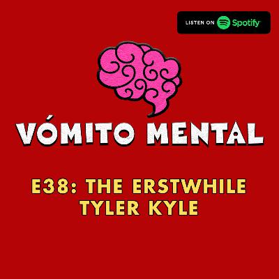 E38: The Erstwhile Tyler Kyle E38: The Erstwhile Tyler Kyle