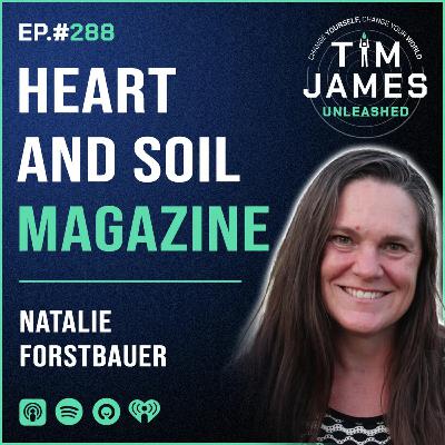 288 - Natalie Forstbauer, Heart And Soil Magazine