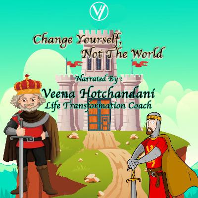 CHANGE YOURSELF AND NOT THE WORLD CHANGE YOURSELF AND NOT THE WORLD