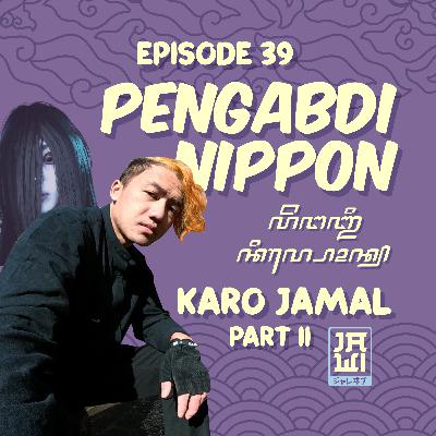 Ep. 39 Pengabdi Nippon