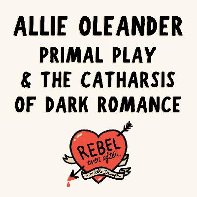 Primal play & the catharsis of Dark Romance with Allie Oleander