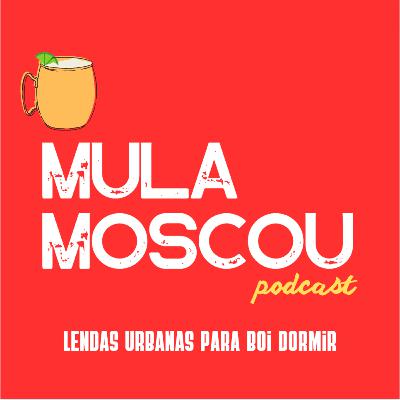 A Mula Moscou nas Lendas Urbanas para Boi Dormir #2