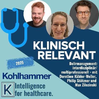 Delirmanagement-interdisziplinär/multiprofessionell - mit Dorothee Kübler-Weller, Philip Stötzner und Max Zilezinski