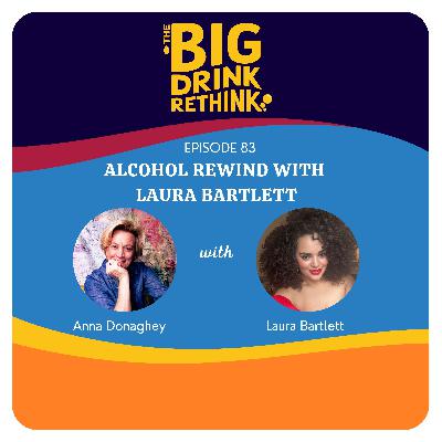 Ep 83. Alcohol Rewind with Laura Bartlett