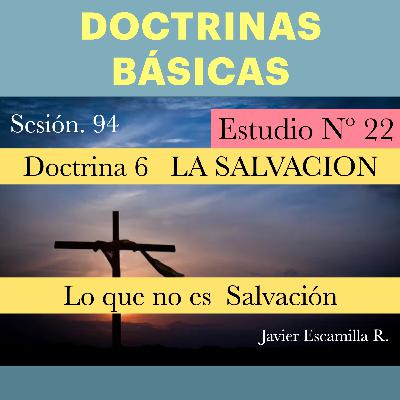 22. DOCTRINAS BASICAS, 6 LA SALVACION, LO QUE NO ES SALVACION 22. DOCTRINAS BASICAS, 6 LA SALVACION, LO QUE NO ES SALVACION