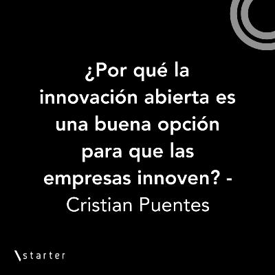 #Startertalks 9 - ¿Por qué la innovación abierta es una buena opción para que las empresas innoven? #Startertalks 9 - ¿Por qué la innovación abierta es una buena opción para que las empresas innoven?