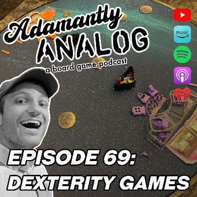 Ep 69 - Dexterity Games