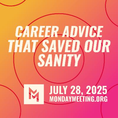 Career Advice That Saved Our Sanity | July 28, 2025