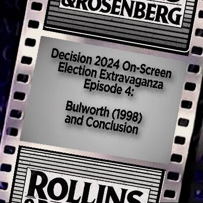 Decision 2024 On-Screen Election Extravaganza: BULWORTH (1998) and Conclusion