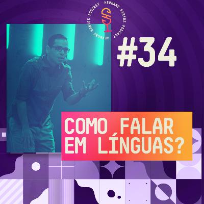 Como falar em línguas :: Hernane Santos Podcast #34