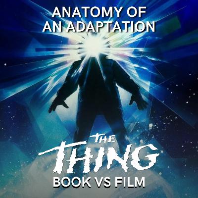 The Thing (1951-'82) BOOK VS FILM The Thing (1951-'82) BOOK VS FILM
