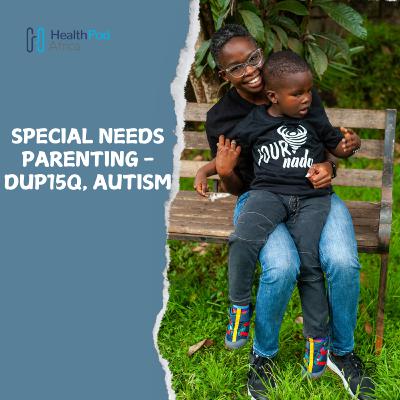 Ep. 4: Special Needs Parenting- Dup15q, Autism