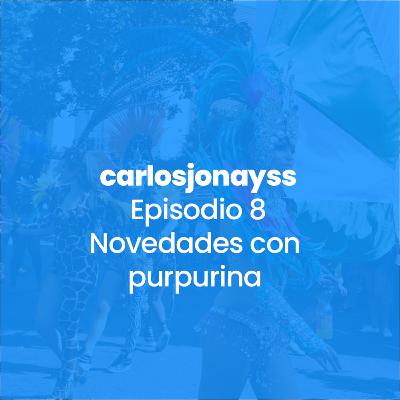 Episodio 8 - Novedades con purpurina