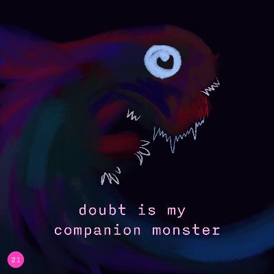 21. doubt is my companion monster