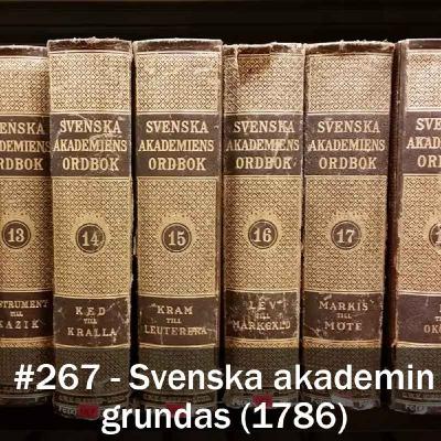 267. Svenska akademin grundas (1786) 267. Svenska akademin grundas (1786)