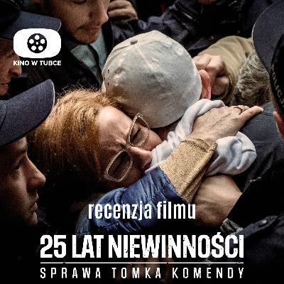 25 LAT NIEWINNOŚCI. SPRAWA TOMKA KOMENDY - recenzja Kino w tubce 25 LAT NIEWINNOŚCI. SPRAWA TOMKA KOMENDY - recenzja Kino w tubce
