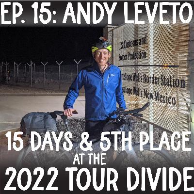 EP 15: Andy Leveto 15 Days & 5th Place at the 2022 Tour Divide EP 15: Andy Leveto 15 Days & 5th Place at the 2022 Tour Divide