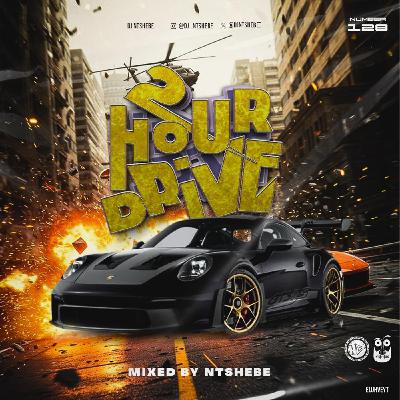 2 Hour Drive Episode 128 Mixed by Ntshebe