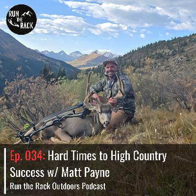 Ep. 034: Hard Times to High Country Success w/ Matt Payne