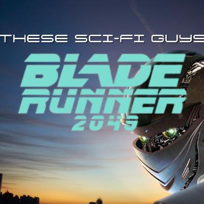 These Sci-Fi Guys - Blade Runner 2049 These Sci-Fi Guys - Blade Runner 2049