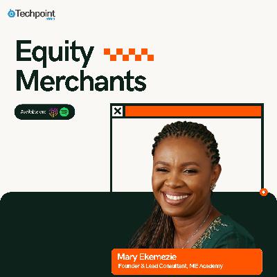 "Allocate equity based on the value each individual brings" — Mary Ekemezie on mistakes to avoid when making equity decisions in startups