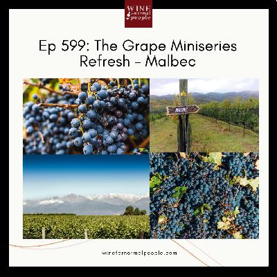 Ep 599: The Grape Miniseries Refresh - Malbec
