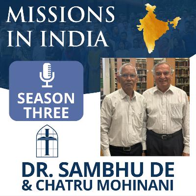 Missions in India - Episode 057 with Dr. Sambhu De & Chatru Mohinani