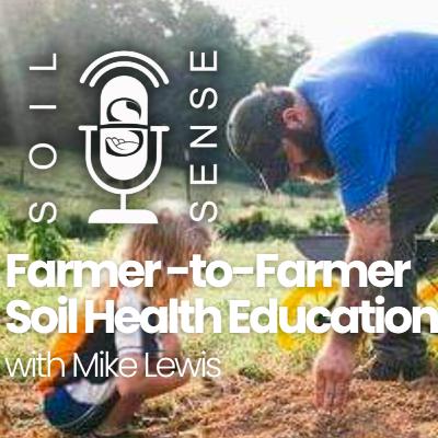 Farmer-to-Farmer Soil Health Education with Mike Lewis Farmer-to-Farmer Soil Health Education with Mike Lewis