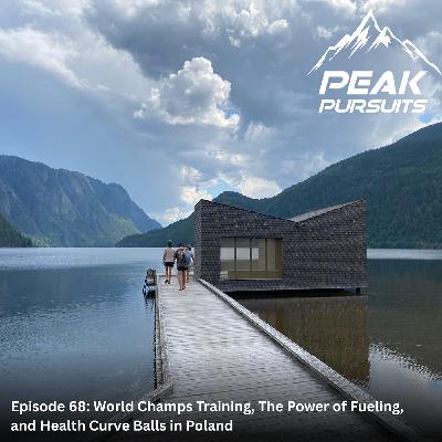 Episode 68: World Champs Training, The Power of Fueling, and Health Curve Balls in Poland.