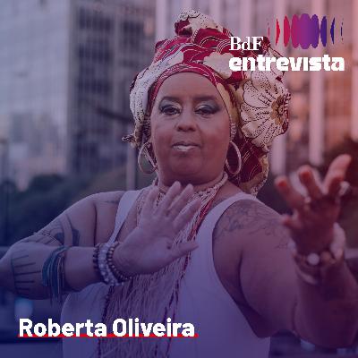 #416 - “O samba é preto, senhoras e senhores” | BdF Entrevista Roberta Oliveira #416 - “O samba é preto, senhoras e senhores” | BdF Entrevista Roberta Oliveira