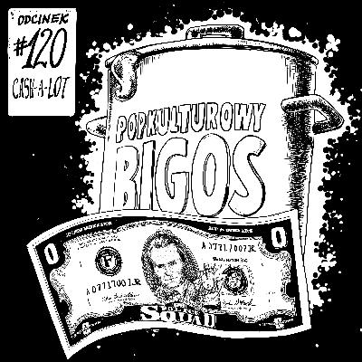 120: Cash-a-lot