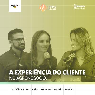 Feras do Agro [#12] - A experiência do cliente no Agronegócio.
