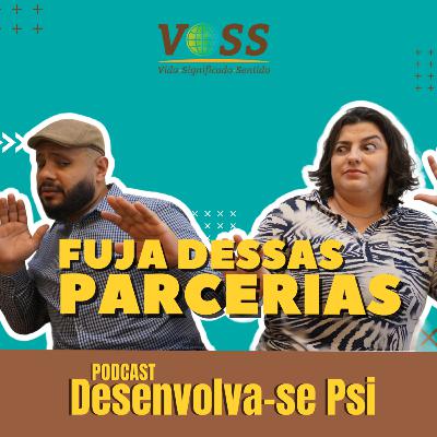 PODCAST DESENVOLVA-SE PSI - Ep.7 - Fuja Dessas Parcerias!