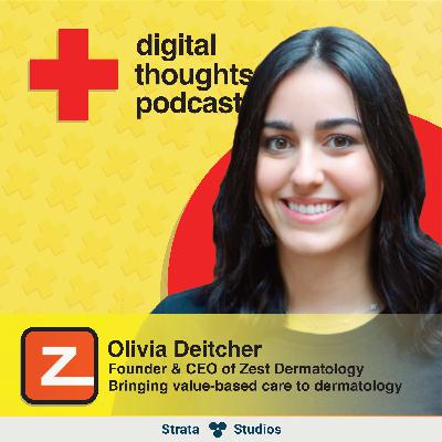 Bringing Value-Based Care To Dermatology | Olivia Deitcher (Founder & CEO of Zest Dermatology)