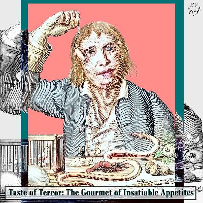 Taste of Terror: The Gourmet of Insatiable Appetites