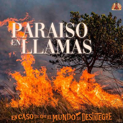S28 Ep6298: Paraíso en Llamas