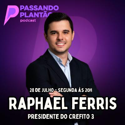 Raphael Ferris [presidente do CREFITO 3 / gestão] - Passando Plantão Podcast #153