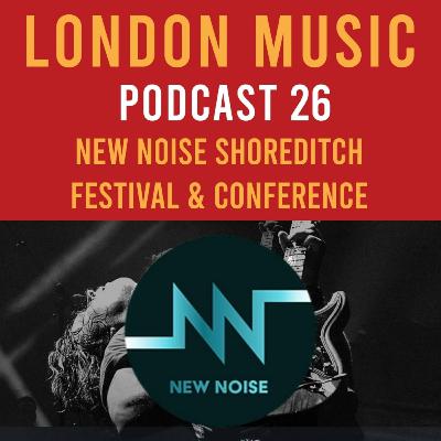 New Noise Shoreditch Festival & Conference 2022