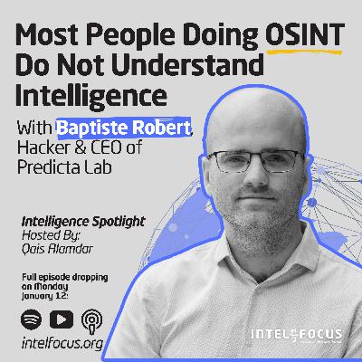 Most People Doing OSINT Do Not Understand Intelligence | Baptiste Robert