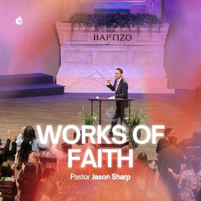 Works of Faith || Pastor Jason Sharp Works of Faith || Pastor Jason Sharp